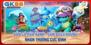 Bắn cá rùa xanh - Săn boss khủng, nhận thưởng cực đỉnh