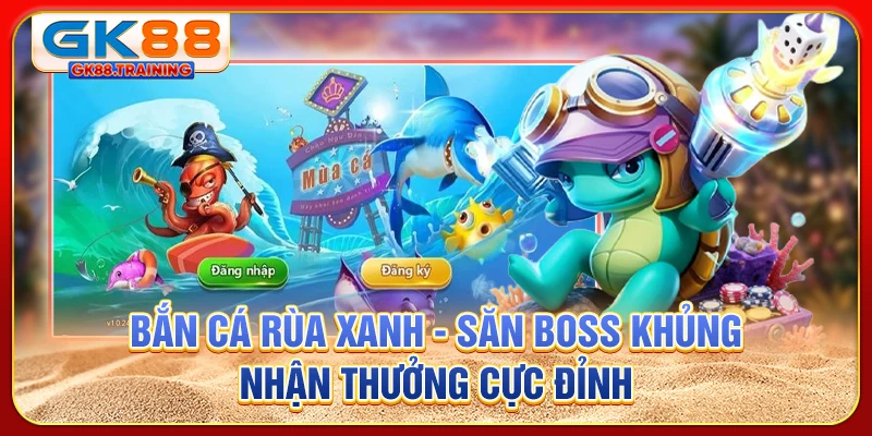 Bắn cá rùa xanh - Săn boss khủng, nhận thưởng cực đỉnh