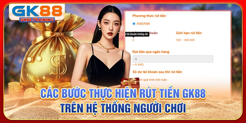 Các bước thực hiện rút tiền GK88 trên hệ thống người chơi