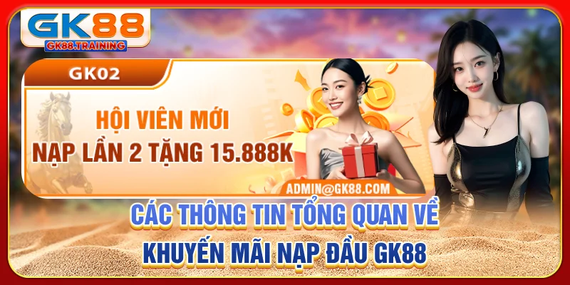 Các thông tin tổng quan về khuyến mãi nạp đầu GK88