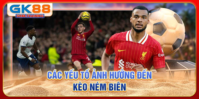 Các yếu tố ảnh hưởng đến kèo ném biên