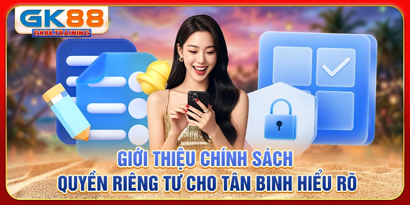 Giới thiệu chính sách quyền riêng tư cho tân binh hiểu rõ