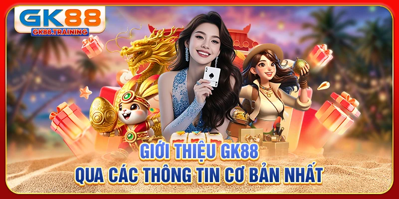 Giới thiệu GK88 qua các thông tin cơ bản nhất