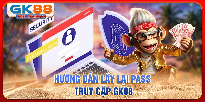 Hướng dẫn lấy lại pass truy cập GK88