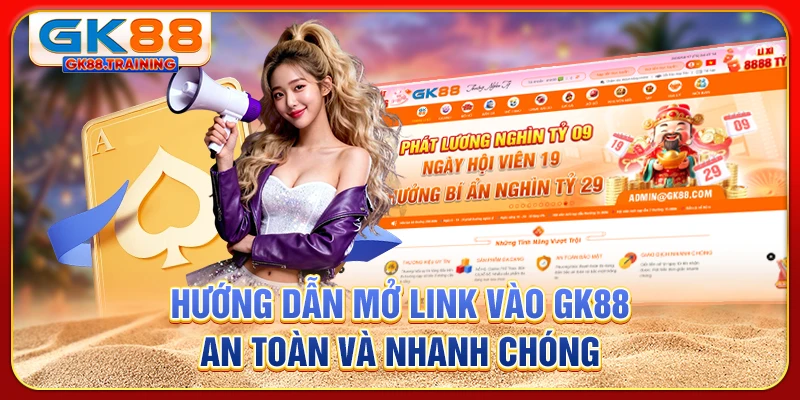 Hướng dẫn mở link vào GK88 an toàn và nhanh chóng