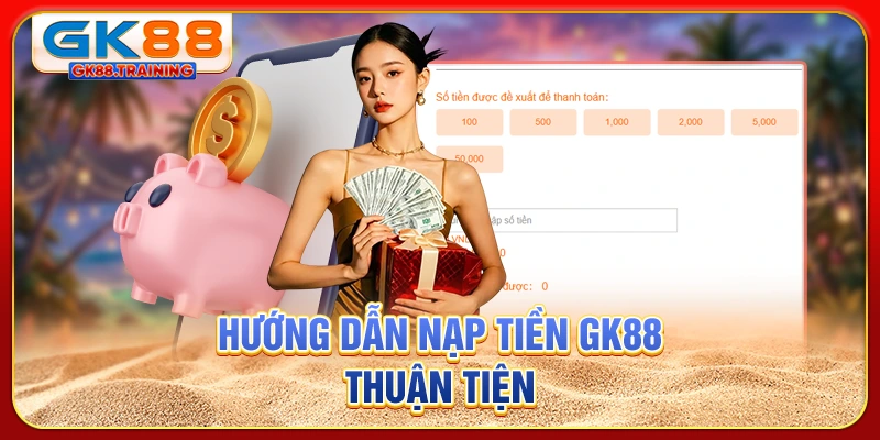 Hướng dẫn nạp tiền GK88 thuận tiện