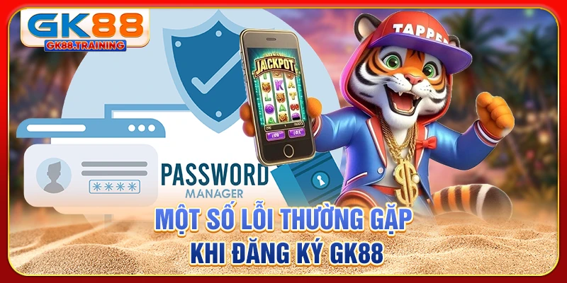 Một số lỗi thường gặp khi đăng ký GK88