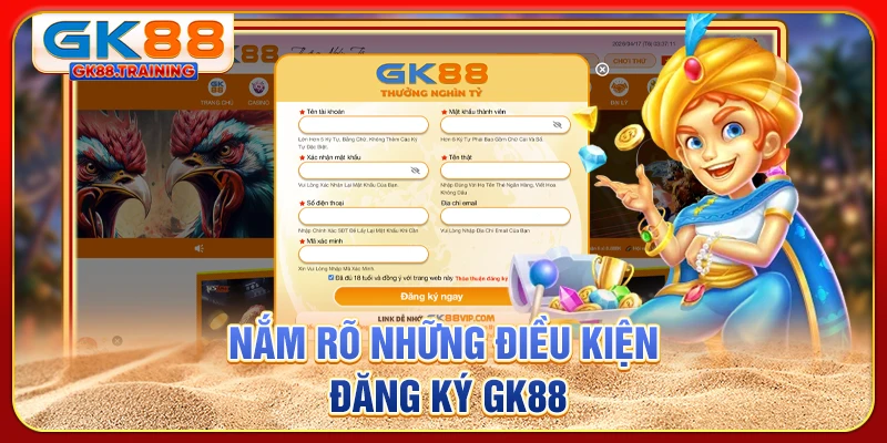 Nắm rõ những điều kiện đăng ký GK88