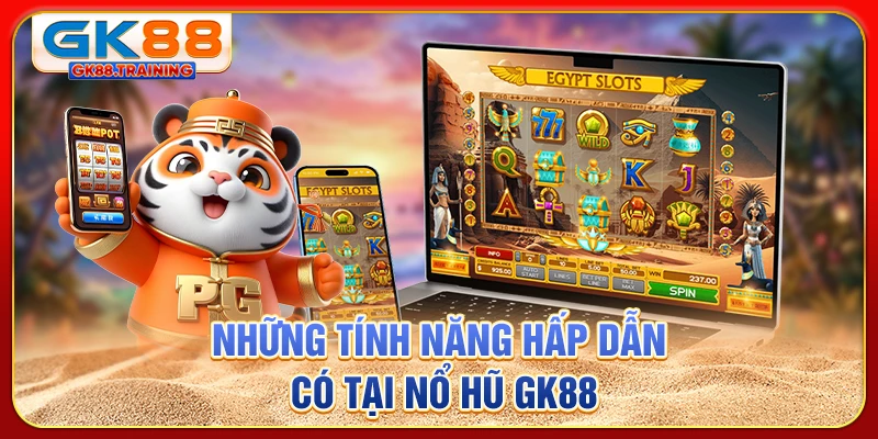 Những tính năng hấp dẫn có tại nổ hũ GK88