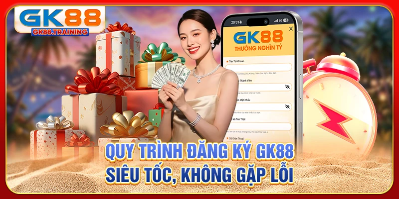 Quy trình đăng ký GK88 siêu tốc, không gặp lỗi