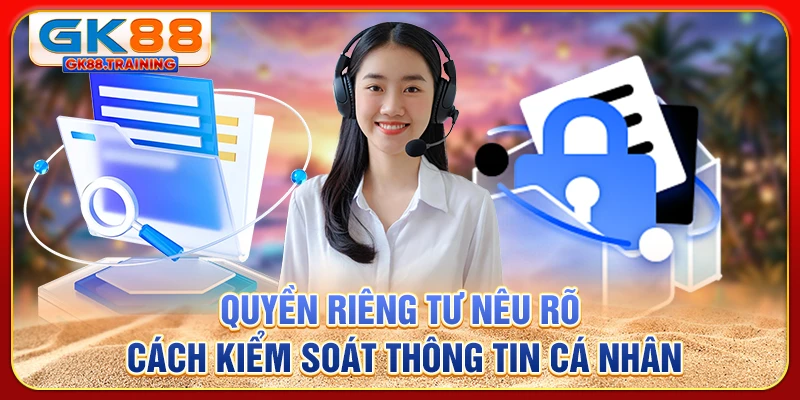 Quyền riêng tư nêu rõ cách kiểm soát thông tin cá nhân