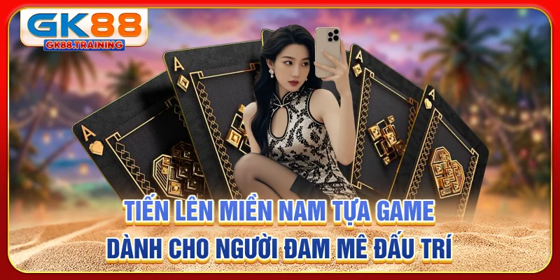 Tiến lên miền nam - Tựa game dành cho người đam mê đấu trí