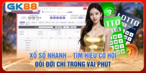 Xổ số nhanh - Tìm hiểu cơ hội đổi đời chỉ trong vài phút