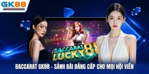 Baccarat GK88 - Sảnh Bài Đẳng Cấp Cho Mọi Hội Viên
