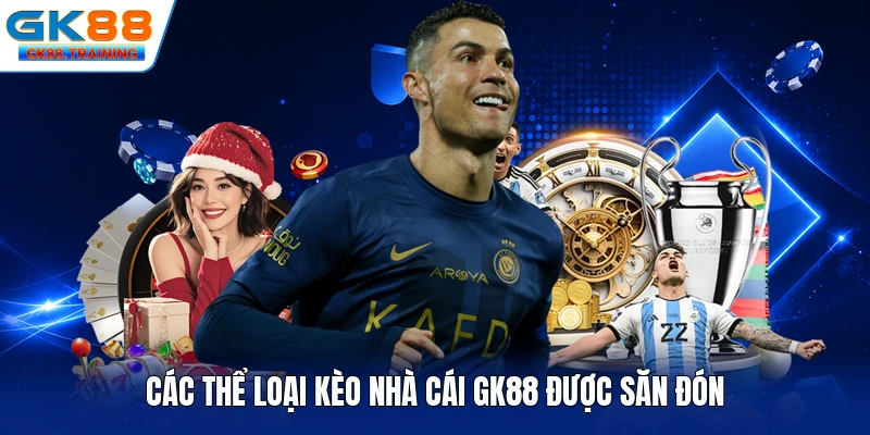 Các thể loại kèo nhà cái GK88 được săn đón
