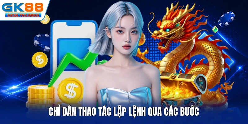 Chỉ dẫn thao tác lập lệnh qua các bước