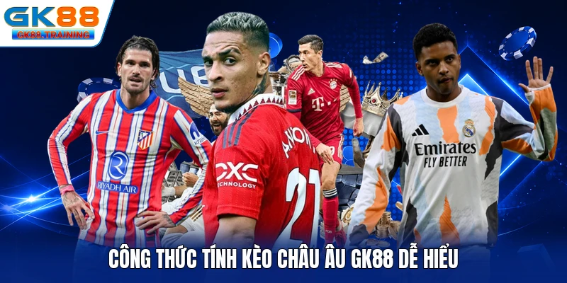 Công thức tính kèo châu Âu GK88 dễ hiểu