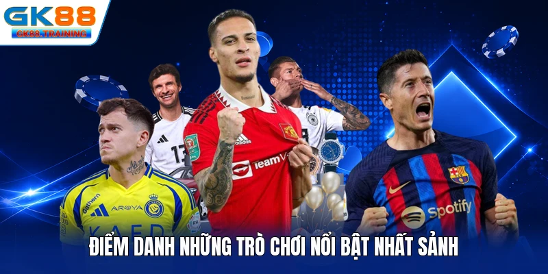 Điểm danh những trò chơi nổi bật nhất sảnh