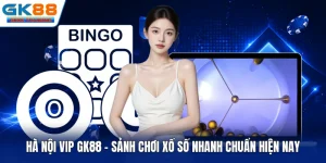 Hà Nội Vip GK88 - Sảnh Chơi Xổ Số Nhanh Chuẩn Hiện Nay