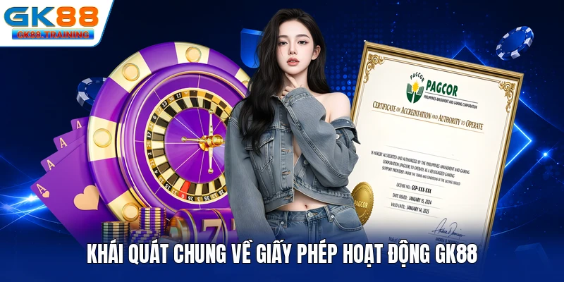 Khái quát chung về giấy phép hoạt động GK88