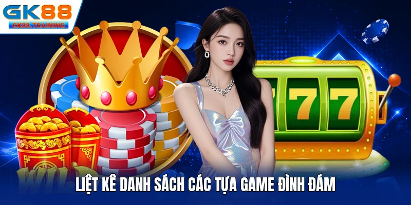 Liệt kê danh sách các tựa game đình đám