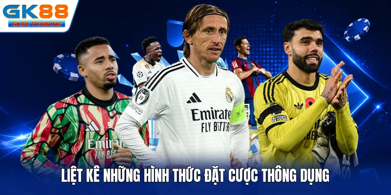 Liệt kê những hình thức đặt cược thông dụng