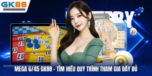 Mega 6/45 GK88 - Tìm Hiểu Quy Trình Tham Gia Đầy Đủ