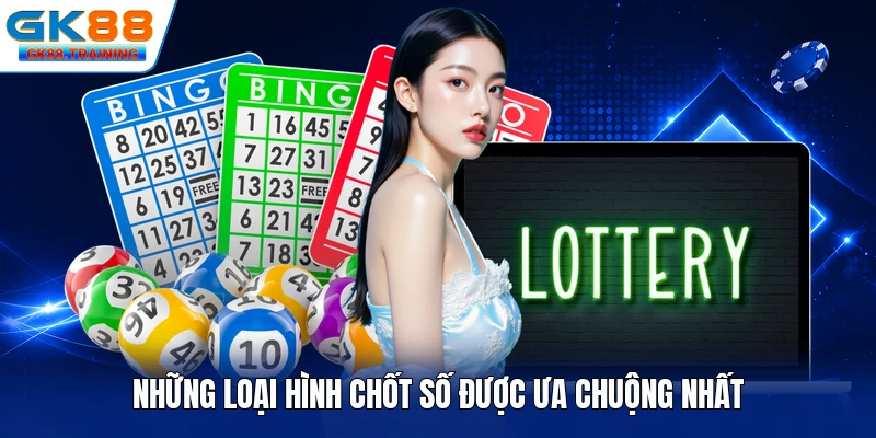 Những loại hình chốt số được ưa chuộng nhất
