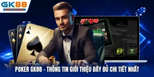 Poker GK88 - Thông Tin Giới Thiệu Đầy Đủ Chi Tiết Nhất