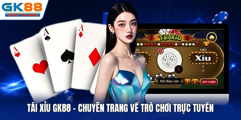 Tài Xỉu GK88 - Chuyên Trang Về Trò Chơi Trực Tuyến