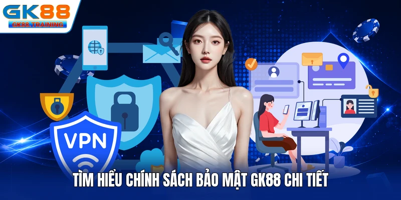 Tìm hiểu chính sách bảo mật GK88 chi tiết