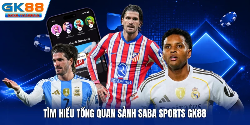 Tìm hiểu tổng quan sảnh Saba Sports GK88