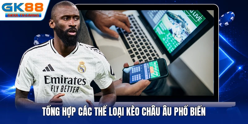 Tổng hợp các thể loại kèo châu Âu phổ biến