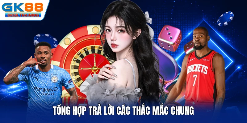 Tổng hợp trả lời các thắc mắc chung