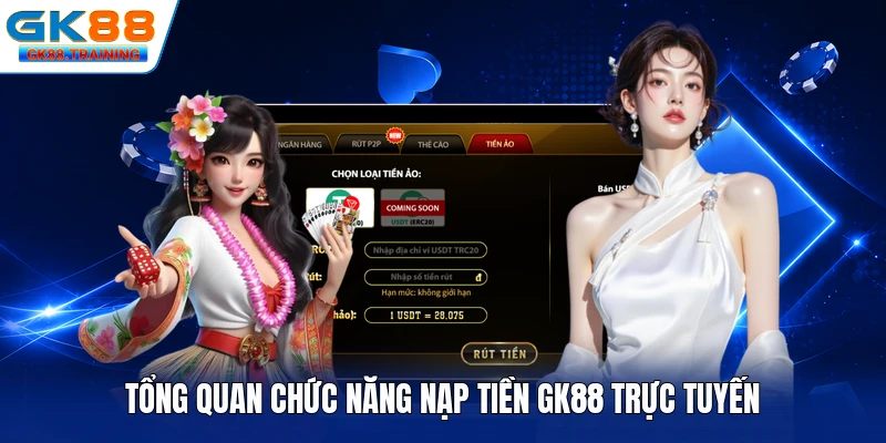 Tổng quan chức năng nạp tiền GK88 trực tuyến