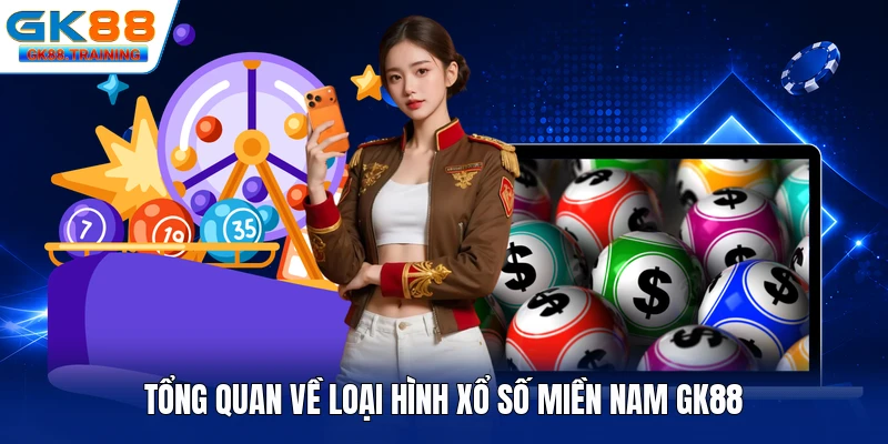 Tổng quan về loại hình xổ số miền Nam GK88