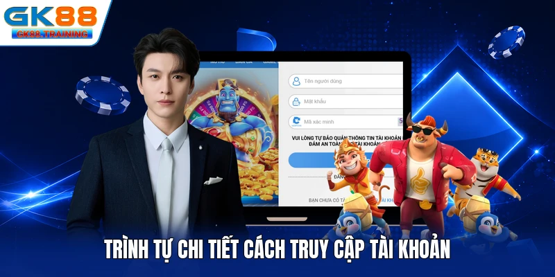 Trình tự chi tiết cách truy cập tài khoản