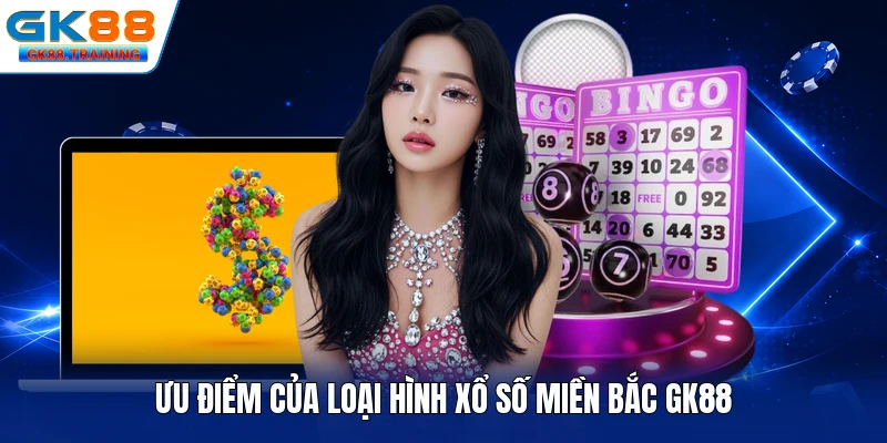 Ưu điểm của loại hình xổ số miền Bắc GK88