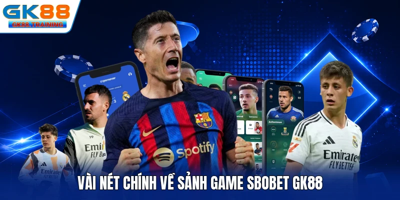 Vài nét chính về sảnh game SBOBET GK88