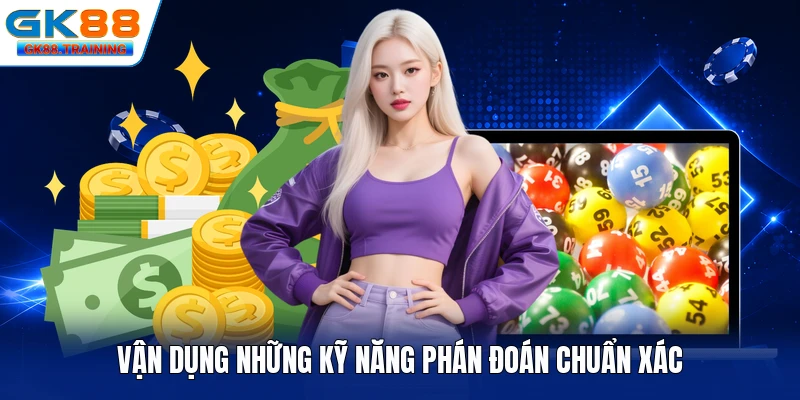 Vận dụng những kỹ năng phán đoán chuẩn xác